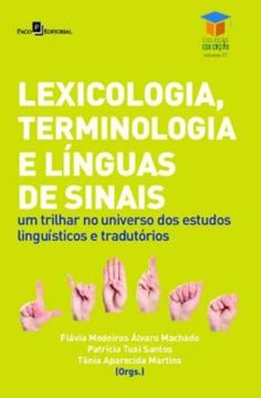 Imagem de LEXICOLOGIA, TERMINOLOGIA E LINGUAS DE SINAIS - VOLUME 27 - UM TRILHAR NO UNIVERSO DOS ESTUDOS LINGUISTICOS E TRADUTORIOS