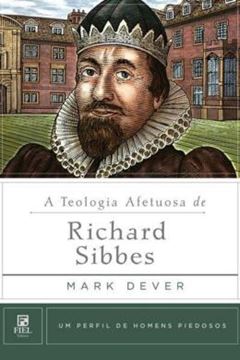 Imagem de A TEOLOGIA AFETUOSA DE RICHARD SIBBES