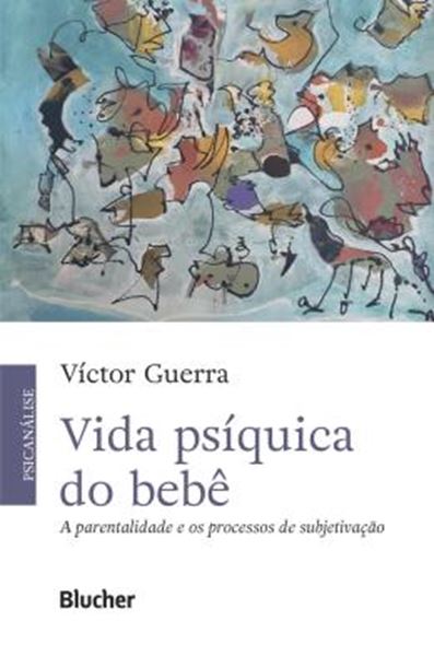 Picture of VIDA PSIQUICA DO BEBE - A PARENTALIDADE E OS PROCESSOS DE SUBJETIVACAO