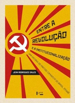 Imagem de ENTRE A REVOLUCAO E A INSTITUCIONALIZACAO - VOLUME 1 - UMA HISTORIA DO PARTIDO COMUNISTA DO BRASIL (PCDOB)