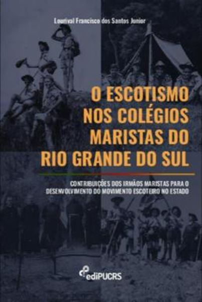 Picture of O ESCOTISMO NOS COLEGIOS MARISTAS DO RIO GRANDE DO SUL - CONTRIBUICOES DOS IRMAOS MARISTAS PARA O DESENVOLVIMENTO DO MOVIMENTO ESCOTEIRO NO ESTADO
