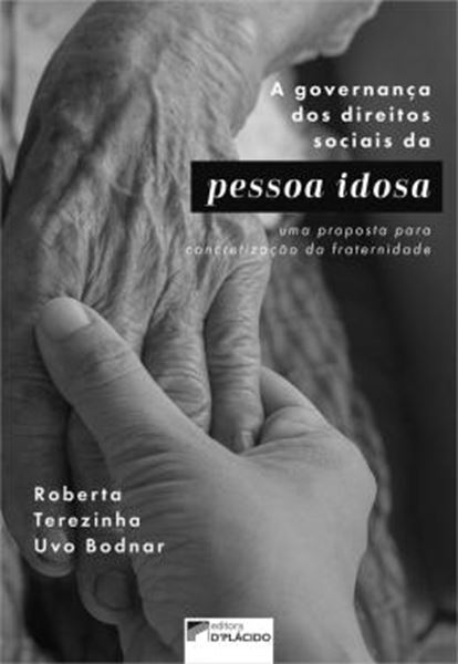 Picture of A GOVERNANCA DOS DIREITOS SOCIAIS DA PESSOA IDOSA - UMA PROPOSTA PARA CONCRETIZACAO DA FRATERNIDADE
