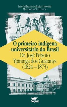 Imagem de O PRIMEIRO INDIGENA UNIVERSITARIO DO BRASIL - DR. JOSE PEIXOTO YPIRANGA DOS GUARANYS (1824-1873)
