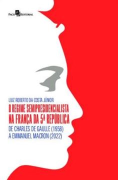 Imagem de REGIME SEMIPRESIDENCIALISTA NA FRANCA DA 5ª REPUBLICA - DE CHARLES DE GAULLE (1958) A EMMANUEL MACRON (2022),O