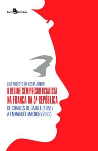 Picture of REGIME SEMIPRESIDENCIALISTA NA FRANCA DA 5ª REPUBLICA - DE CHARLES DE GAULLE (1958) A EMMANUEL MACRON (2022),O