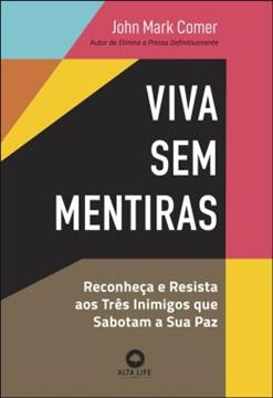 Imagem de VIVA SEM MENTIRAS - RECONHEÇA E RESISTA AOS TRÊS INIMIGOS QUE SABOTAM A SUA PAZ