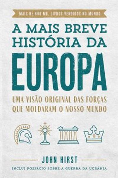 Picture of A MAIS BREVE HISTÓRIA DA EUROPA - UMA VISÃO ORIGINAL DAS FORÇAS QUE MOLDAM O NOSSO MUNDO