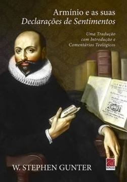 Imagem de ARMINIO E AS SUAS DECLARACOES DE SENTIMENTOS - UMA TRADUCAO COM INTRODUCAO E COMENTARIOS TEOLOGICOS