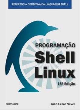 Imagem de PROGRAMACAO SHELL LINUX - REFERENCIA DEFINITIVA DA LINGUAGEM SHELL - 13ª ED
