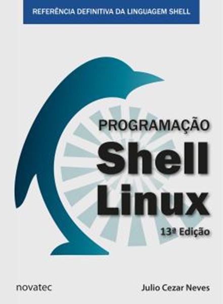 Picture of PROGRAMACAO SHELL LINUX - REFERENCIA DEFINITIVA DA LINGUAGEM SHELL - 13ª ED