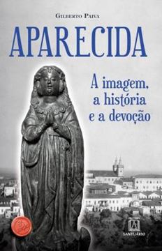 Imagem de APARECIDA - A IMAGEM, A HISTÓRIA E A DEVOÇÃO