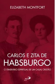 Imagem de CARLOS E ZITA DE HABSBURGO - O ITINERARIO ESPIRITUAL DE UM CASAL CRISTAO