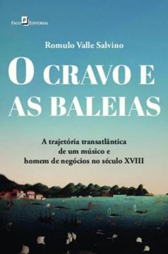 Imagem de O CRAVO E AS BALEIAS - A TRAJETORIA TRANSATLANTICA DE UM MUSICO E HOMEM DE NEGOCIOS NO SECULO XVIII
