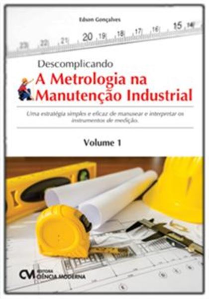 Picture of DESCOMPLICANDO A METROLOGIA NA MANUTENÇÃO INDUSTRIAL - VOLUME 1