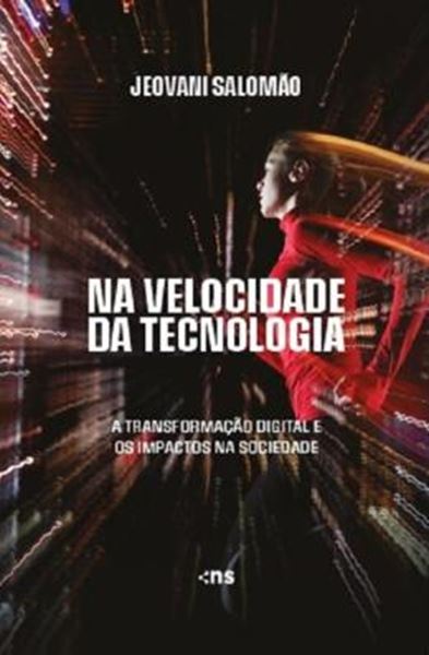 Picture of NA VELOCIDADE DA TECNOLOGIA - A TRANSFORMAÇÃO DIGITAL E OS IMPACTOS NA SOCIEDADE