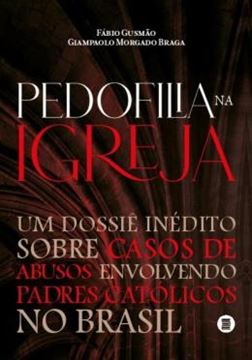 Imagem de PEDOFILIA NA IGREJA - UM DOSSIE INEDITO SOBRE CASOS DE ABUSOS ENVOLVENDO PADRES CATOLICOS NO BRASIL