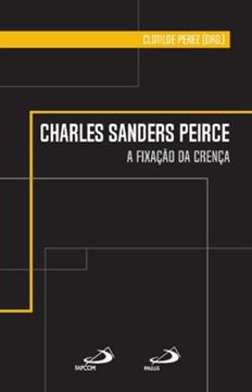 Imagem de CHARLES SANDERS PEIRCE - A FIXAÇÃO DA CRENÇA
