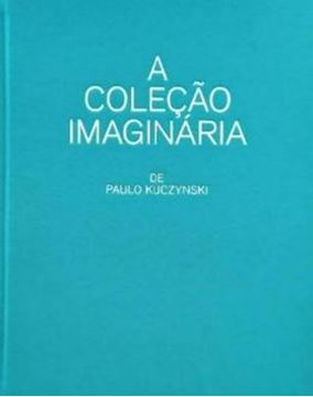 Imagem de A COLECÃO IMAGINÁRIA DE PAULO KUCZYNSKI
