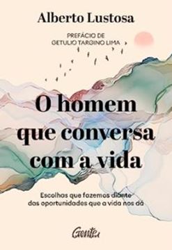 Imagem de O HOMEM QUE CONVERSA COM A VIDA: ESCOLHAS QUE FAZEMOS DIANTE DAS OPORTUNIDADES QUE A VIDA NOS DÁ