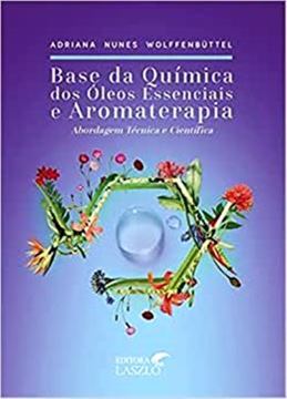 Imagem de BASE DA QUIMICA DOS OLEOS ESSENCIAIS E AROMATERAPIA ABORDAGEM TECNICA E CIENTIFICA