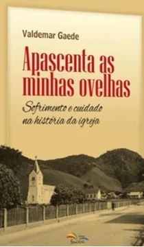 Imagem de APASCENTA AS MINHAS OVELHAS - SOFRIMENTO E CUIDADO NA HISTORIA DA IGREJA