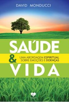 Imagem de SAÚDE E VIDA - UMA ABORDAGEM ESPIRITUAL SOBRE EMOÇÕES E DOENÇAS