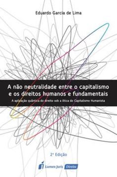 Imagem de A NAO NEUTRALIDADE ENTRE O CAPITALISMO E OS DIREITOS HUMANOS E FUNDAMENTAIS - 2ª ED