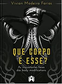 Imagem de QUE CORPO E ESSE? AS INQUIETANTES FACES DAS BODY MODIFICATIONS