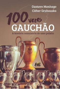 Imagem de 100 VEZES GAUCHAO, A HISTORIA CENTENARIA DE UMA PAIXAO