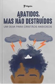 Imagem de ABATIDOS, MAS NAO DESTRUIDOS - UM GUIA PARA CRISTAOS ANSIOSOS