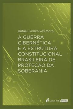 Imagem de A GUERRA CIBERNETICA E A ESTRUTURA CONSTITUCIONAL BRASILEIRA DE PROTECAO DA SOBERANIA