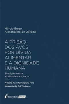 Imagem de A PRISAO DOS AVOS POR DIVIDA ALIMENTAR E A DIGNIDADE HUMANA - 3ª ED.