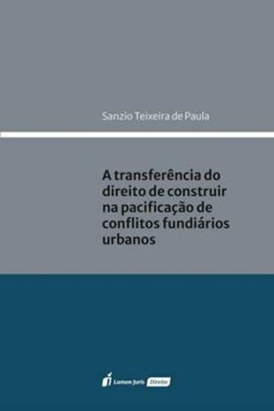 Picture of A TRANSFERENCIA DO DIREITO DE CONSTRUIR NA PACIFICACAO DE CONFLITOS FUNDIARIOS URBANOS