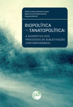 Imagem de BIOPOLITICA E TANATOPOLITICA - A AGONISTICA DOS PROCESSOS DE SUBJETIVACAO CONTEMPORANEOS