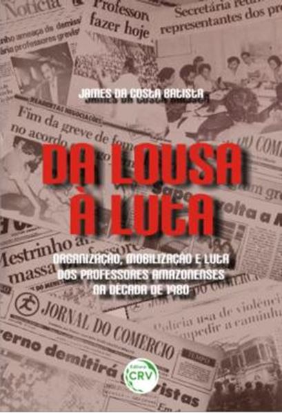 Picture of DA LOUSA A LUTA - ORGANIZACAO, MOBILIZACAO E LUTA DOS PROFESSORES AMAZONENSES NA DECADA DE 1980