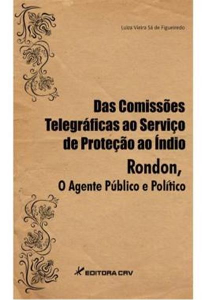 Picture of DAS COMISSOES TELEGRAFICAS AO SERVICO DE PROTECAO AO INDIO - RONDON, O AGENTE PUBLICO E POLITICO