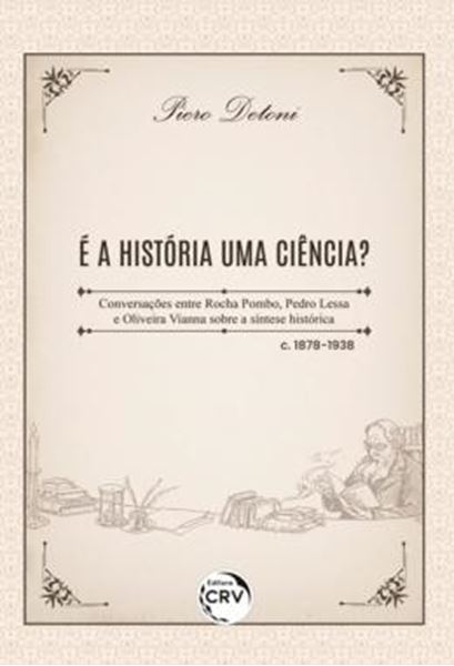 Picture of E A HISTORIA UMA CIENCIA? - CONVERSACOES ENTRE ROCHA POMBO, PEDRO LESSA E OLIVEIRA VIANNA SOBRE A SINTESE HISTORICA – C. 1878-1938