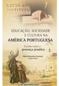 Imagem de EDUCACAO, SOCIEDADE E CULTURA NA AMERICA PORTUGUESA - ESTUDOS SOBRE A PRESENCA JESUITICA