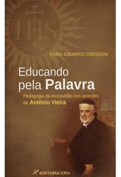 Imagem de EDUCANDO PELA PALAVRA - PEDAGOGIA DA ESCRAVIDAO NOS SERMOES DE ANTONIO VIEIRA