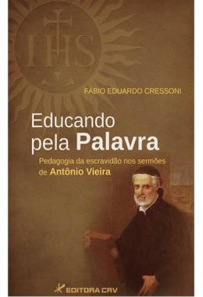 Picture of EDUCANDO PELA PALAVRA - PEDAGOGIA DA ESCRAVIDAO NOS SERMOES DE ANTONIO VIEIRA