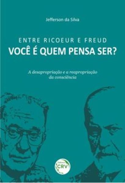 Picture of ENTRE RICOEUR E FREUD - VOCE E QUEM PENSA SER? A DESAPROPRIACAO E A REAPROPRIACAO DA CONSCIENCIA