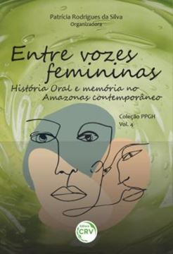 Imagem de ENTRE VOZES FEMININAS - HISTORIA ORAL E MEMORIA NO AMAZONAS CONTEMPORANEO