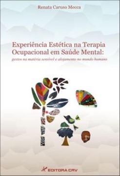 Imagem de EXPERIENCIA ESTETICA NA TERAPIA OCUPACIONAL EM SAUDE MENTAL - GESTOS NA MATERIA SENSIVEL E ALOJAMENTO NO MUNDO HUMANO