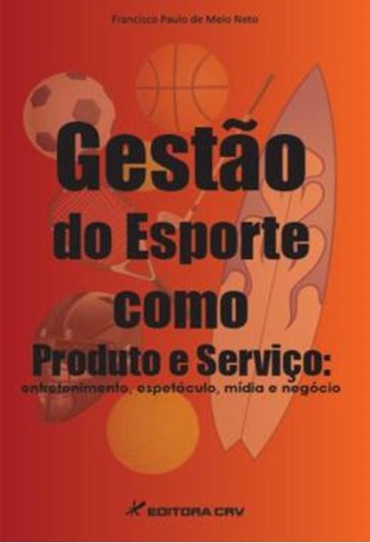 Picture of GESTAO DO ESPORTE COMO PRODUTO E SERVICO - ENTRETENIMENTO, ESPETACULO, MIDIA E NEGOCIO
