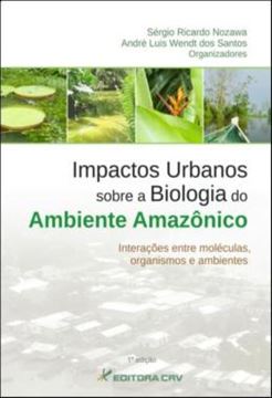 Imagem de IMPACTOS URBANOS SOBRE A BIOLOGIA DO AMBIENTE AMAZONICO - INTERACOES ENTRE MOLECULAS, ORGANISMOS E AMBIENTES