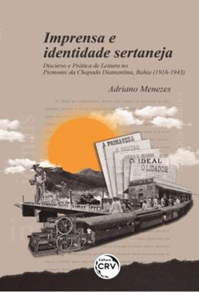 Picture of IMPRENSA E IDENTIDADE SERTANEJA - DISCURSO E PRATICA DE LEITURA NO PIEMONTE DA CHAPADA DIAMANTINA, BAHIA (1916-1943)