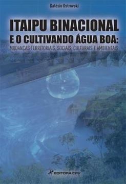 Imagem de ITAIPU BINACIONAL E O CULTIVANDO AGUA BOA - MUDANCAS TERRITORIAIS, SOCIAIS, CULTURAIS E AMBIENTAIS