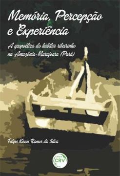Imagem de MEMORIA, PERCEPCAO E EXPERIENCIA - A GEOPOETICA DO HABITAR RIBEIRINHO NA AMAZONIA-MARAJOARA (PARA)