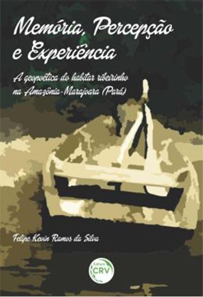 Picture of MEMORIA, PERCEPCAO E EXPERIENCIA - A GEOPOETICA DO HABITAR RIBEIRINHO NA AMAZONIA-MARAJOARA (PARA)