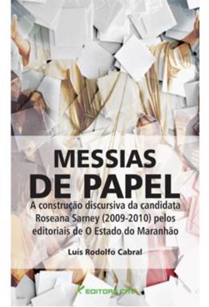 Picture of MESSIAS DE PAPEL - A CONSTRUCAO DISCURSIVA DA CANDIDATURA DE ROSEANA SARNEY (2009-2010) PELOS EDITORIAIS DE O ESTADO DO MARANHAO